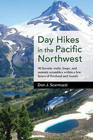Day Hikes in the Pacific Northwest (90 Favorite Trails, Loops, and Summit Scrambles within a Few Hours of Portland and Seattle) by Don J. Scarmuzzi, 9781513261430