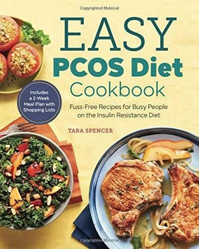 The Easy PCOS Diet Cookbook (Fuss-Free Recipes for Busy People on the Insulin Resistance Diet) by Tara Spencer, 9781641520676