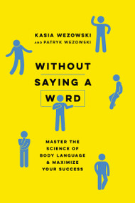 Without Saying a Word (Master the Science of Body Language and Maximize Your Success) by Kasia Wezowski, Patryk Wezowski, 9780814439739