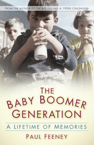 The Baby Boomer Generation (A Lifetime of Memories) by Paul Feeney, 9780750961486