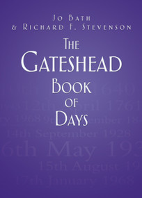 The Gateshead Book of Days by Jo Bath, Richard F. Stevenson, 9780752468679