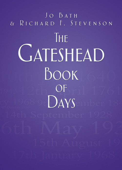 The Gateshead Book of Days by Jo Bath, Richard F. Stevenson, 9780752468679