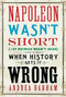 Napoleon Wasn't Short (& St Patrick Wasn't Irish) (When History Gets it Wrong) by Andrea Barham, 9781782430360