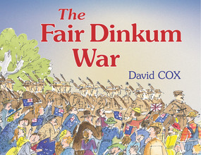 The Fair Dinkum War by David Cox, David Cox, 9781743310625