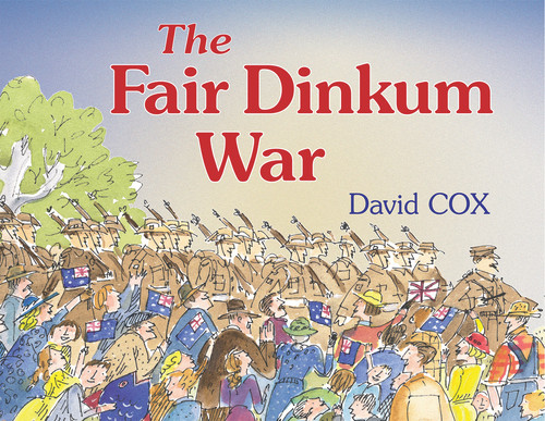 The Fair Dinkum War by David Cox, David Cox, 9781743310625