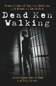 Dead Men Walking (True Stories of the Most Evil Men and Women on Death Row) by Christopher Berry-Dee, Tony Brown, 9781843582779