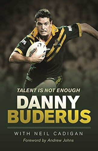 Talent Is Not Enough by Danny Buderus, Neil Cadigan, Andrew Johns, 9781741668841