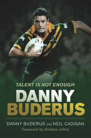 Talent Is Not Enough by Danny Buderus, Neil Cadigan, Andrew Johns, 9781741668841
