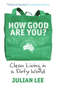 How Good Are You? (Clean Living in a Dirty World) by Julian Lee, 9781741667127