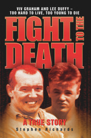 Fight to the Death (Viv Graham and Lee Duffy: Too Hard to Live, Too Young to Die: A True Story) by Stephen Richards, 9781844544721