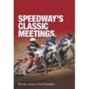 Speedway's Classic Meetings by Norman Jacobs, Chris Broadbent, 9780752435541