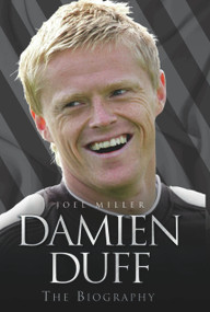 Damien Duff (The Biography) by Joel Miller, 9781844545780