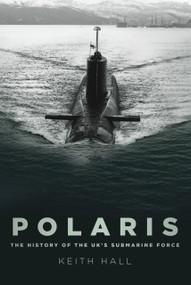 Polaris (The History of the UK's Submarine Force) by Keith Hall, 9780752451770
