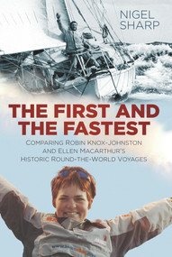 The First and the Fastest (Comparing Robin Knox-Johnston and Ellen MacArthur's Round-the-World Voyages) by Nigel Sharp, 9780750986946