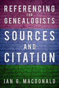 Referencing for Genealogists (Sources and Citation) by Ian G. Macdonald, 9780750986885