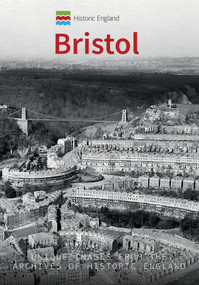 Historic England: Bristol (Unique Images From the Archives of Historic England) by Simon McNeill-Ritchie, Historic England, 9781445680378