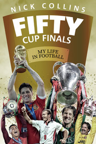 Fifty Cup Finals (My Life In Football) by Nick Collins, 9781785313905