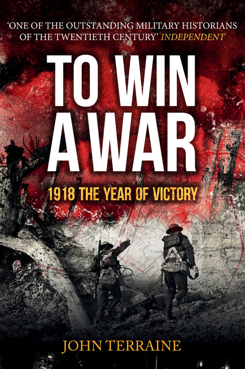 To Win a War (1918 The Year of Victory) by John Terraine, 9781445671451