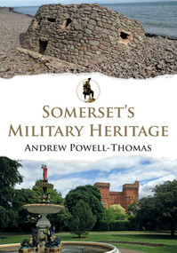 Somerset's Military Heritage by Andrew Powell-Thomas, 9781445676982