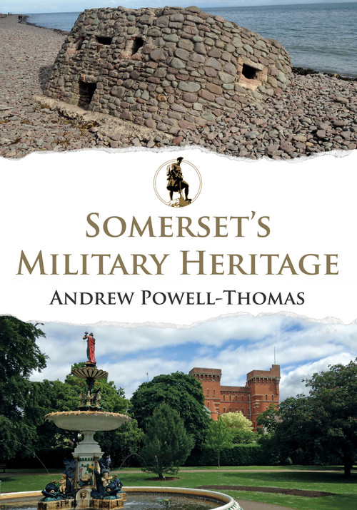 Somerset's Military Heritage by Andrew Powell-Thomas, 9781445676982