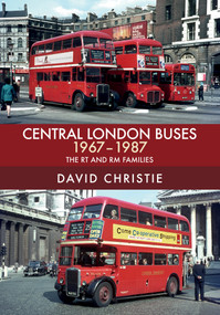 Central London Buses 1967-1987 (The RT and RM Families) by David Christie, 9781445680255