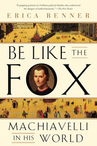 Be Like the Fox (Machiavelli In His World) - 9780393355819 by Erica Benner, 9780393355819
