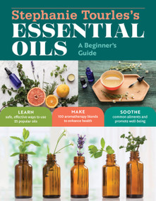 Stephanie Tourles's Essential Oils: A Beginner's Guide by Stephanie L. Tourles, 9781612128740
