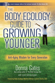 The Body Ecology Guide To Growing Younger (Anti-Aging Wisdom for Every Generation) by Donna Gates, Lyndi Schrecengost, 9781401935474