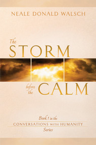 The Storm Before the Calm (Book 1 in the Conversations with Humanity Series) by Neale Donald Walsch, 9781401936921