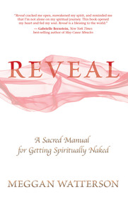 Reveal (A Sacred Manual for Getting Spiritually Naked) by Meggan Watterson, 9781401938208