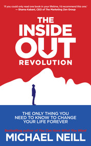 The Inside-Out Revolution (The Only Thing You Need to Know to Change Your Life Forever) by Michael Neill, 9781401942410