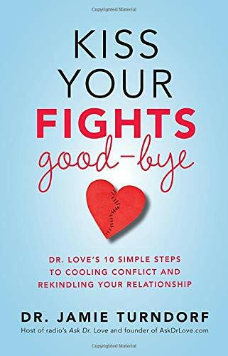 Kiss Your Fights Good-bye (Dr. Love's 10 Simple Steps to Cooling Conflict and Rekindling Your Relationship) by Dr. Jamie Turndorf, 9781401945336