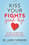 Kiss Your Fights Good-bye (Dr. Love's 10 Simple Steps to Cooling Conflict and Rekindling Your Relationship) by Dr. Jamie Turndorf, 9781401945336