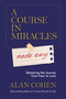 A Course in Miracles Made Easy (Mastering the Journey from Fear to Love) by Alan Cohen, 9781401947347