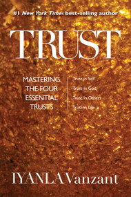 Trust (Mastering the Four Essential Trusts: Trust in Self, Trust in God, Trust in Others, Trust in Life) by Iyanla Vanzant, 9781401952174