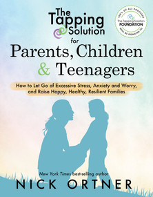 The Tapping Solution for Parents, Children & Teenagers by Nick Ortner, 9781401956066