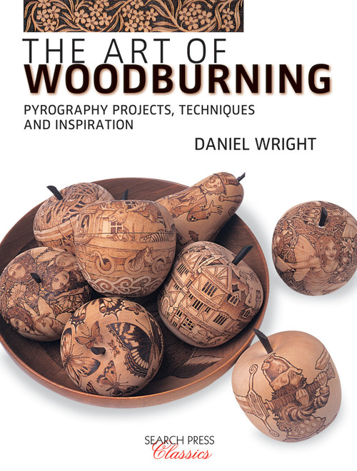 The Art of Woodburning (Pyrography projects, techniques and inspiration) by Daniel Wright, 9781782216773