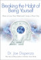 Breaking The Habit of Being Yourself (How to Lose Your Mind and Create a New One) by Dr. Joe Dispenza, 9781401938093