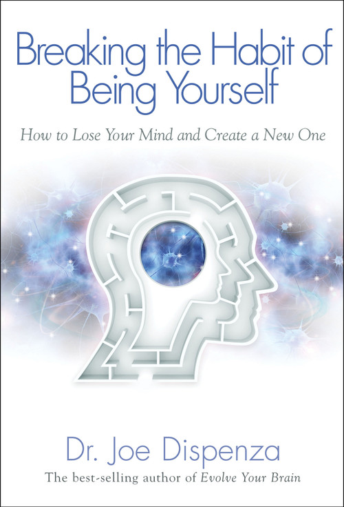 Breaking The Habit of Being Yourself (How to Lose Your Mind and Create a New One) by Dr Joe Dispenza, 9781401938093