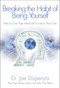 Breaking The Habit of Being Yourself (How to Lose Your Mind and Create a New One) by Dr Joe Dispenza, 9781401938093