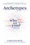 Archetypes (A Beginner's Guide to Your Inner-net) by Caroline Myss, PhD, 9781401941093