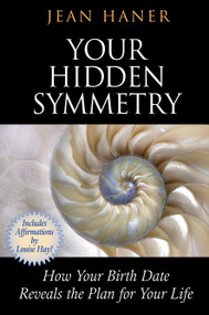 Your Hidden Symmetry (How Your Birth Date Reveals the Plan for Your Life) by Jean Haner, 9781401942427