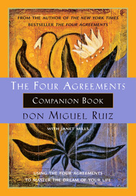 The Four Agreements Companion Book (Using the Four Agreements to Master the Dream of Your Life) by Don Miguel Ruiz, Janet Mills, 9781878424488