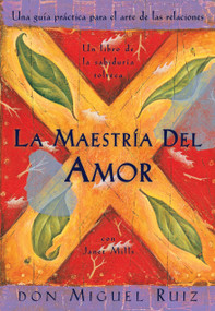 La maestría del amor (Un libro de la sabiduria tolteca, The Mastery of Love, Spanish-Language Edition) by Don Miguel Ruiz, Janet Mills, 9781878424532
