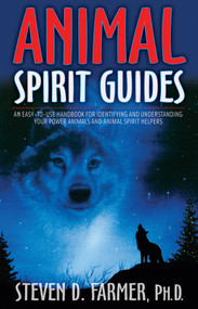 Animal Spirit Guides (An Easy-to-Use Handbook for Identifying and Understanding Your Power Animals andAnimal Spirit Helpers) by Steven D. Farmer, PhD, 9781401907334