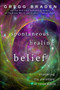The Spontaneous Healing of Belief (Shattering the Paradigm of False Limits) by Gregg Braden, 9781401916909