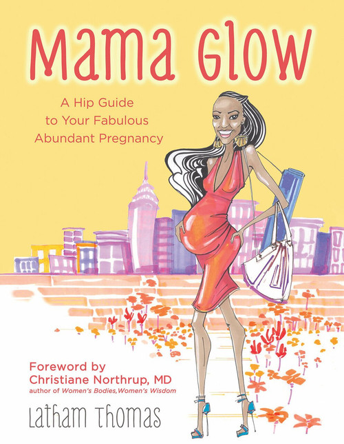 Mama Glow (A Hip Guide to Your Fabulous Abundant Pregnancy) by Latham Thomas, 9781401939205