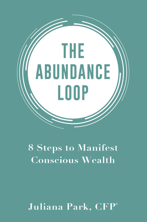 The Abundance Loop (8 Steps to Manifest Conscious Wealth) by Juliana Park, 9781401943745