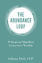 The Abundance Loop (8 Steps to Manifest Conscious Wealth) by Juliana Park, 9781401943745