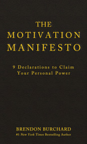 The Motivation Manifesto (9 Declarations to Claim Your Personal Power) by Brendon Burchard, 9781401948078
